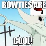 Excalibur | BOWTIES ARE COOL! | image tagged in excalibur | made w/ Imgflip meme maker