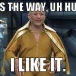 Goldmember | AND THAT'S THE WAY, UH HUH UH HUH, I LIKE IT. | image tagged in goldmember | made w/ Imgflip meme maker