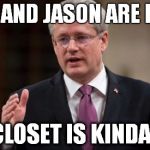 closet case | JOHN AND JASON ARE RIGHT THE CLOSET IS KINDA NICE | image tagged in closet case | made w/ Imgflip meme maker
