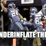 Marshawn Lynch underinflate this | UNDERINFLATE THIS | image tagged in marshawn lynch underinflate this | made w/ Imgflip meme maker