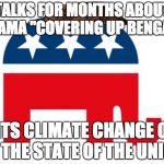 GOP LOGO | TALKS FOR MONTHS ABOUT OBAMA "COVERING UP BENGAZI" EDITS CLIMATE CHANGE OUT OF THE STATE OF THE UNION | image tagged in gop logo,scumbag | made w/ Imgflip meme maker