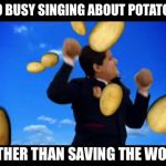 Odd Squad Fail | TOO BUSY SINGING ABOUT POTATOES RATHER THAN SAVING THE WORLD | image tagged in memes,funny,odd squad,random | made w/ Imgflip meme maker