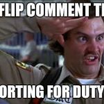 doofy | IMGFLIP COMMENT TROLL REPORTING FOR DUTY SIR | image tagged in doofy,imgflip | made w/ Imgflip meme maker
