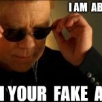 horatio csi | I AM  ABOUT TO... CSI YOUR  FAKE  ASS | image tagged in horatio csi | made w/ Imgflip meme maker