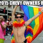 Chevy gay rally | THE 2015 CHEVY OWNERS RALLY | made w/ Imgflip meme maker