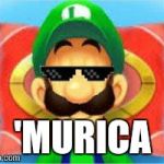 Luigi does not care | 'MURICA | image tagged in luigi does not care | made w/ Imgflip meme maker