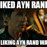 matthew mcconaughey | I LIKED AYN RAND... BEFORE LIKING AYN RAND WAS COOL. | image tagged in matthew mcconaughey | made w/ Imgflip meme maker
