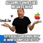 HotAir Aral | ASSUMES UNIX-LIKE MEANS LINUX *GETS REALLY OVERWHELMED* AT HOW "COMPLICATED IT IS" | image tagged in hotair aral | made w/ Imgflip meme maker
