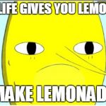 Lemongrab | WHEN LIFE GIVES YOU LEMONGRAB MAKE LEMONADE | image tagged in lemongrab,adventure time | made w/ Imgflip meme maker