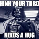 throathugs | I THINK YOUR THROAT NEEDS A HUG | image tagged in throathugs | made w/ Imgflip meme maker