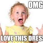 excited kid | OMG! I LOVE THIS DRESS | image tagged in excited kid,memes | made w/ Imgflip meme maker