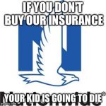 Nationwide | IF YOU DON'T BUY OUR INSURANCE YOUR KID IS GOING TO DIE | image tagged in nationwide | made w/ Imgflip meme maker