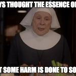 I always thought the essence of crime is that some harm is done to someone. | I ALWAYS THOUGHT THE ESSENCE OF CRIME IS THAT SOME HARM IS DONE TO SOMEONE | image tagged in non aggression principle,nap,voluntaryism,libertarian,anarchy,call the midwife | made w/ Imgflip meme maker