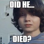 Dead Nationwide Boy | DID HE... DIED? | image tagged in dead nationwide boy | made w/ Imgflip meme maker