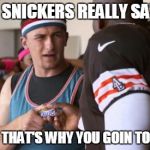 Johnny Football | WILL A SNICKERS REALLY SATISFY? NO MAN, THAT'S WHY YOU GOIN TO REHAB... | image tagged in johnny football | made w/ Imgflip meme maker