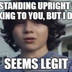 I died (Nationwide) | I'M STANDING UPRIGHT AND TALKING TO YOU, BUT I DIED? SEEMS LEGIT | image tagged in i died nationwide | made w/ Imgflip meme maker
