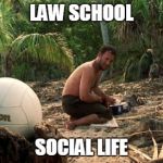 Lonely feeling | LAW SCHOOL SOCIAL LIFE | image tagged in dating,school,alone | made w/ Imgflip meme maker