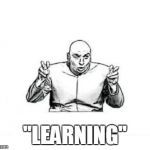 doctor evil | "LEARNING" | image tagged in doctor evil | made w/ Imgflip meme maker