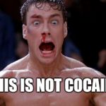 Blood sport Cocaine | THIS IS NOT COCAINE! | image tagged in blood sport cocaine | made w/ Imgflip meme maker