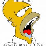 Homer Simpson | MMMMM BELT-FED WEAPONS!!! | image tagged in homer simpson | made w/ Imgflip meme maker