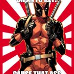 Deadpool Pick Up Lines | ARE YOU SITTING ON AN F5 KEY? CAUSE THAT ASS IS REFRESHING | image tagged in memes,deadpool pick up lines | made w/ Imgflip meme maker