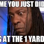 Booker T | TELL ME YOU JUST DID NOT PASS AT THE 1 YARD LINE | image tagged in booker t | made w/ Imgflip meme maker