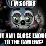 Toy Bonnie is ready for her "close-up"! | I'M SORRY BUT AM I CLOSE ENOUGH TO THE CAMERA? | image tagged in toy bonnie,five nights at freddys,five nights at freddy's 2 | made w/ Imgflip meme maker