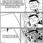 allright gentleman | ALL RIGHT GENTLEMEN WE NEED NEW WEAKNESS FOR SUPER MAN GREEN ROCKS | image tagged in allright gentleman | made w/ Imgflip meme maker