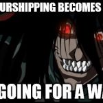 My good buddy Alucard | IF AMOURSHIPPING BECOMES CANON I'M GOING FOR A WALK. | image tagged in pissed off alucard | made w/ Imgflip meme maker