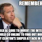Bad Memory Brian | REMEMBERS WHEN HE TOLD AL GORE TO INVENT THE INTERNET SO WE COULD GO ONLINE TO FIND OUT MORE ABOUT HILLARY CLINTON'S SNIPER ATTACK IN BOSNIA | image tagged in bad memory brian,memes | made w/ Imgflip meme maker