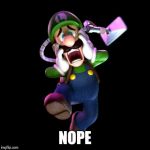 This face is pure...(Cue caption) | NOPE | image tagged in nope luigi,nope,funny,memes,luigi | made w/ Imgflip meme maker