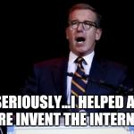 Brian Williams | SERIOUSLY...I HELPED AL GORE INVENT THE INTERNET!! | image tagged in brian williams | made w/ Imgflip meme maker
