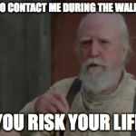 You miss the Walking Dead on Sundays, you risk your life | YOU TRY TO CONTACT ME DURING THE WALKING DEAD YOU RISK YOUR LIFE | image tagged in the walking dead,zombies,daryl dixon | made w/ Imgflip meme maker