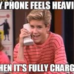CELL PHONES | MY PHONE FEELS HEAVIER WHEN IT'S FULLY CHARGED | image tagged in cell phones | made w/ Imgflip meme maker