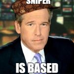 Brian Williams  | THE MOVIE AMERICAN SNIPER IS BASED ON MY LIFE | image tagged in brian williams ,scumbag | made w/ Imgflip meme maker