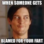 Farter parker  | WHEN SOMEONE GETS BLAMED FOR YOUR FART | image tagged in peter parker | made w/ Imgflip meme maker
