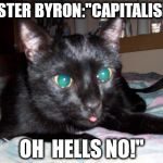 mister byron | MISTER BYRON:"CAPITALISM? OH  HELLS NO!" | image tagged in mister byron | made w/ Imgflip meme maker