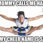 Cheerleader | MY MOMMY CALLS ME HARRIS BUT MY CHEER NAME IS SUZIE! | image tagged in cheerleader | made w/ Imgflip meme maker