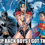 Wonder Woman | STEP BACK BOYS I GOT THIS! | image tagged in wonder woman | made w/ Imgflip meme maker