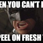 angry batman | WHEN YOU CAN'T FIND THE PEEL ON FRESH TAPE | image tagged in angry batman | made w/ Imgflip meme maker