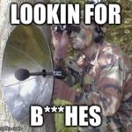 Stalker | LOOKIN FOR B***HES | image tagged in stalker | made w/ Imgflip meme maker