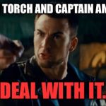 Chris evans | HUMAN TORCH AND CAPTAIN AMERICA. DEAL WITH IT. | image tagged in chris evans | made w/ Imgflip meme maker