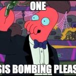 Zoidberg One please | ONE ISIS BOMBING PLEASE | image tagged in zoidberg one please | made w/ Imgflip meme maker