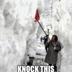 snow storm | LET ME JUST KNOCK THIS 
COBWEB DOWN | image tagged in snow storm | made w/ Imgflip meme maker