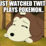 Hamtaro-dog | I JUST WATCHED TWITCH PLAYS POKEMON.. | image tagged in hamtaro-dog | made w/ Imgflip meme maker