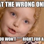I want to learn  how to pick edible mushrooms | EAT THE WRONG ONES AND YOU WON'T **** RIGHT FOR A WEEK | image tagged in honey boo boo | made w/ Imgflip meme maker