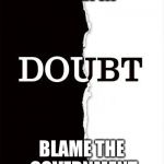 When in doubt... | WHEN IN BLAME THE GOVERNMENT | image tagged in when in doubt | made w/ Imgflip meme maker