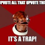 Do It | I WILL UPVOTE ALL THAT UPVOTE THIS MEME | image tagged in its a trap | made w/ Imgflip meme maker