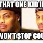 Waka Flocka | WHEN THAT ONE KID IN YOUR CLASS WON'T STOP COUGHING | image tagged in waka flocka | made w/ Imgflip meme maker
