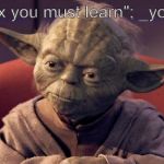 Yoda | "Syntax you must learn"; _yoda say | image tagged in yoda | made w/ Imgflip meme maker
